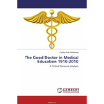 The Good Doctor in Medical Education 1910-2010