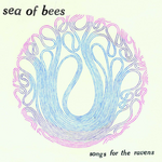 SEA OF BEES SEA OF BEES - SONGS FOR THE RAVENS