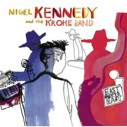 NIGEL KENNEDY NIGEL KENNEDY - EAST MEETS EAST